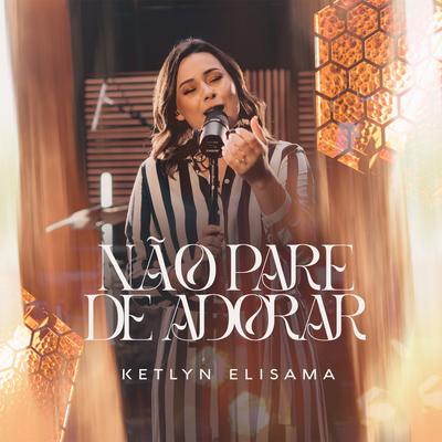 Não Pare de Adorar By Ketlyn Elisama's cover