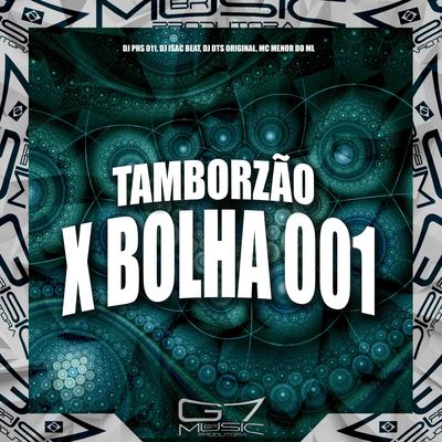 Tamborzão X Bolha 001 By DJ PHS 011, DJ ISAC BEAT, DJ DTS ORIGINAL, Mc Menor do ML's cover