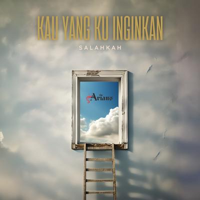 Kau Yang Kuinginkan (Salahkah)'s cover