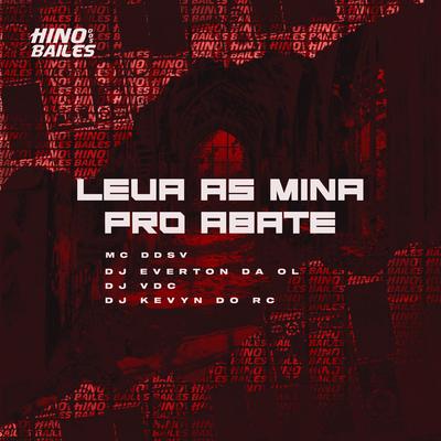 Leva as Mina pro Abate By MC DDSV, Dj Everton da Ol, DJ VDC, DJ Kevyn Do RC's cover