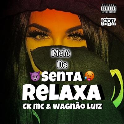 Melô de Senta Relaxa By Ckmc_originall, Wagnãoluiz, Igor Producer's cover
