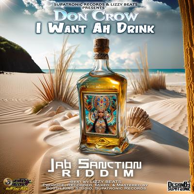 I Want Ah Drink | Jab Sanction Riddim | Supatronic Records's cover