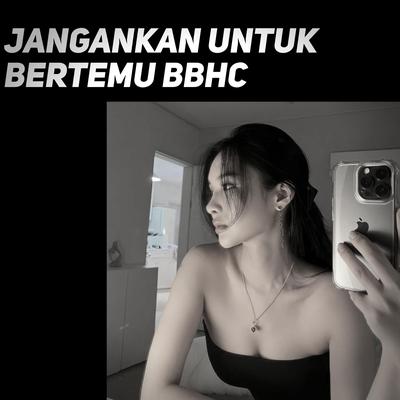 Jangankan Untuk Bertemu BBhC's cover