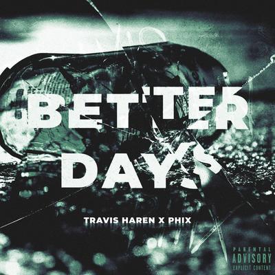 Better Days By Travis Haren, PHIX's cover