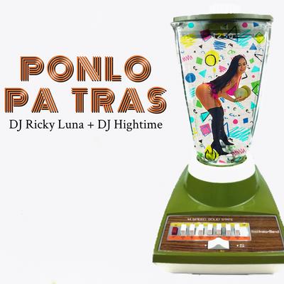 Ponlo Pa Tras By DJ Ricky Luna, DJ Hightime's cover