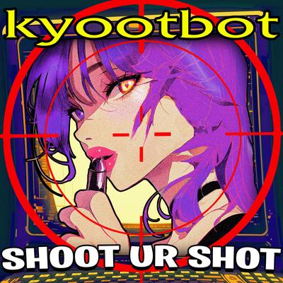 shoot ur shot By kyootbot's cover