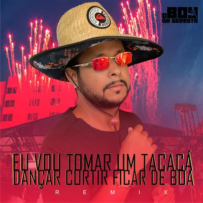 Eu Vou Tomar Um Tacacá Dançar Curtir Ficar de Boa By O Boy da Seresta's cover