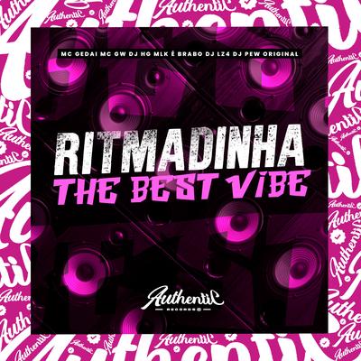 Ritmadinha The Best Vibe By DJ HG MLK É BRABO, DJ LZ4, MC Gedai, Mc Gw, DJ Pew Original's cover