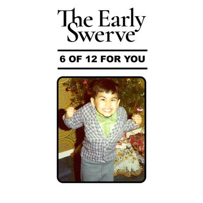 6 of 12 For You By The Early Swerve's cover