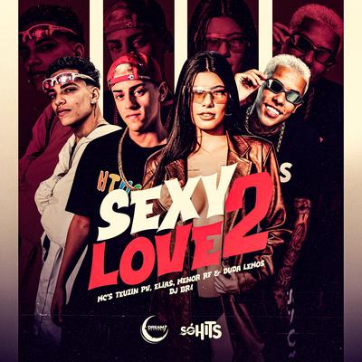 Sexy Love 2 By MC Elias, Mc Menor Rf, MC Teuzin PV, DJ Br4, Duda Lemos's cover