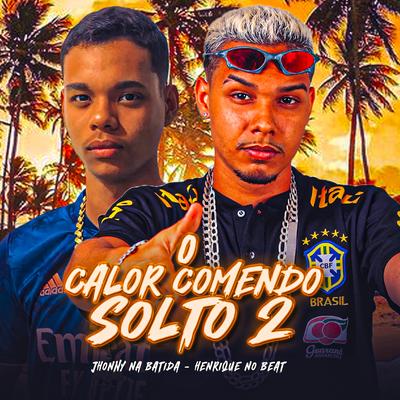 O Calor Comendo Solto 2 By Henrique no Beat, Jhonny Na Batida's cover