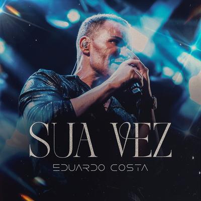 Sua Vez By Eduardo Costa's cover