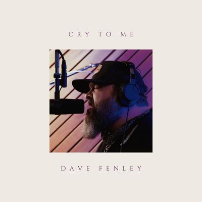 Cry to Me By Dave Fenley's cover