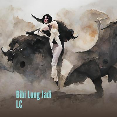 Bibi Lung Jadi LC's cover