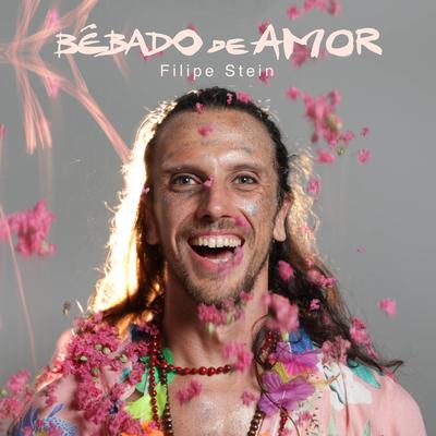 Bêbado de Amor By Filipe Stein's cover