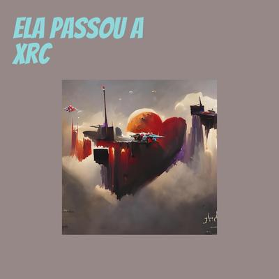 Ela Passou a Xrc's cover