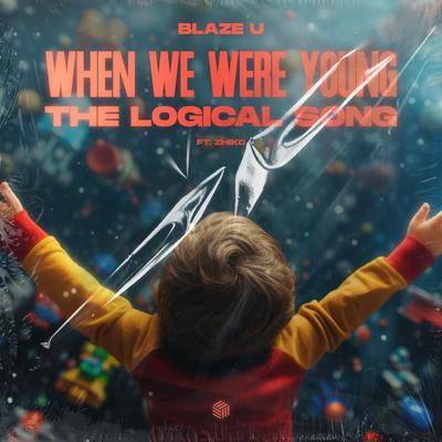 When We Were Young (The Logical Song)[DnB Mix] By Blaze U, ZHIKO's cover