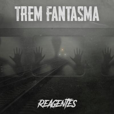 Trem Fantasma By Reagentes's cover