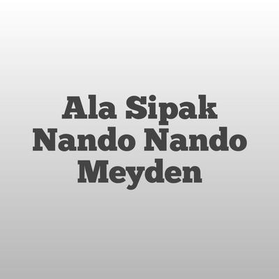 Ala Sipak Nando Nando Meyden By DJ Bolang's cover