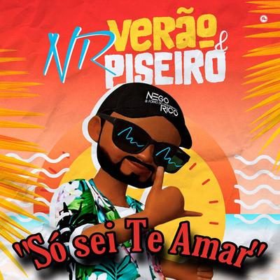 Verão & Piseiro: Só Sei Te Amar By Nego Rico & Forró do Movimento's cover