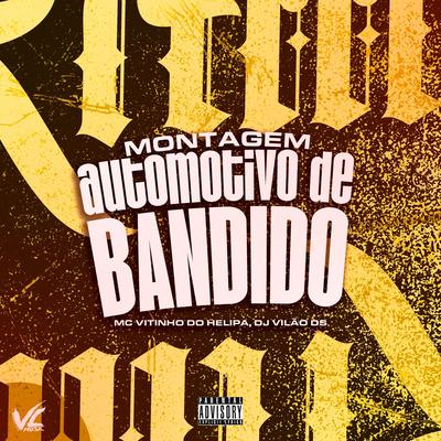 Montagem Automotivo de Bandido By DJ Vilão DS, MC VITINHO DO HELIPA's cover