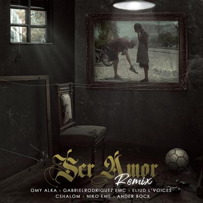 Ser Amor (Remix) By Omy Alka, Niko Eme, Ander Bock, CSHALOM, Eliud L'voices, GabrielRodriguezEMC's cover