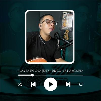 Passa Lá em Casa Jesus (Cover) By Breno Aguiar Oficial's cover