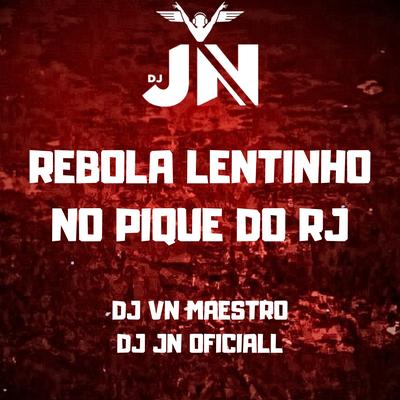 Rebola Lentinho no Pique do Rj By DJ JN Oficiall, Dj VN Maestro's cover