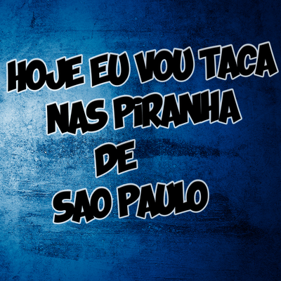 Hoje vou Taca nas Piranha de Sao Paulo By DJ Frajola, MC Rick, Mc Charmosinho, Dj levado's cover