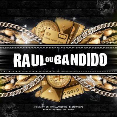 Raul ou Bandido By DJ LN oficial, MC MENOR SG, Mc Allanzinho, MC Nathan, Yuhn's cover