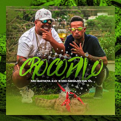 Crocodilo By Mc Neguin da VL, MC BATATA DA Z.O, Dj Chulo's cover