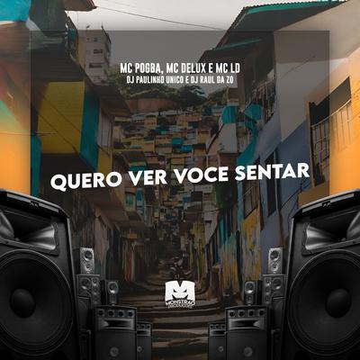 Quero Ver Voce Sentar By Dj Raul da Zo, DJ Paulinho Único, Mc Pogba, Mc Delux, MC LD's cover