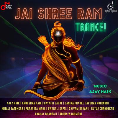 Jai Shree Ram Trance By Ajay Naik, Anoushka Naik, Gayatri Saraf, Sanika Phadke, Apurva Kulkarni, Mitali Satonkar, Prajakta Mane, Swarali Sapte, Shivam Bakre, Rutuj Chandekar, Akshay Bhansali, Arjun Waghmode's cover