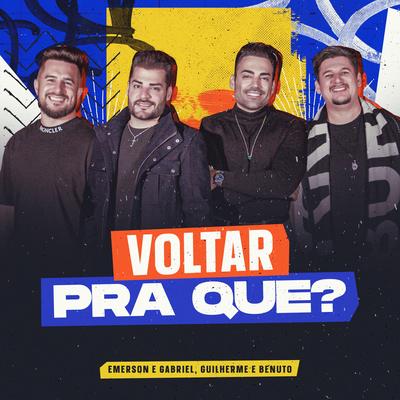 Voltar Pra Que? By Emerson e Gabriel, Guilherme & Benuto's cover