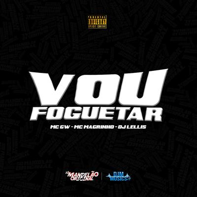 Vou Fogueta By Mc Gw, Mc Magrinho, DJ LELLIS's cover