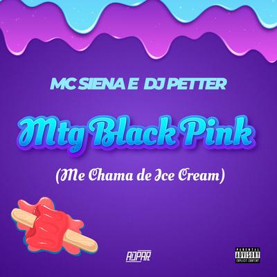 MTG Blackpink (Me chamam de Ice Cream) By Mc Siena, Dj Petter's cover