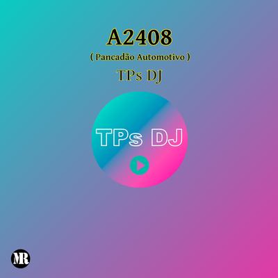 A2408 (Pancadão Automotivo) By TPs DJ's cover