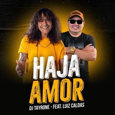 Haja Amor (feat. Luiz Caldas) By DJ Tayrone, Luiz Caldas's cover