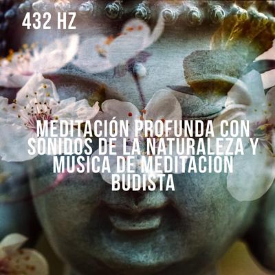 432 hz Meditación profunda con sonidos de la naturaleza y música de meditación budista's cover
