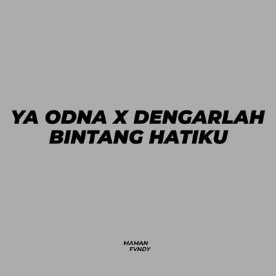 Ya Odna X Dengarlah Bintang Hatiku By Maman Fvndy's cover