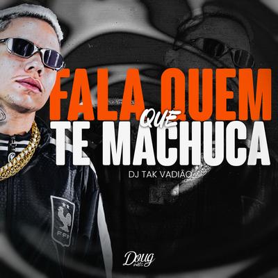 Fala Quem Que Te Machuca By DJ TAK VADIÃO's cover