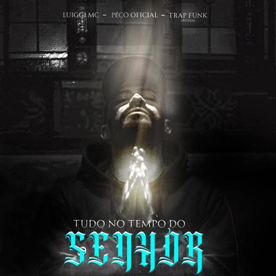 Tudo no tempo do Senhor By Péco Oficial, Luiggi Mc, TrapFunk Original's cover