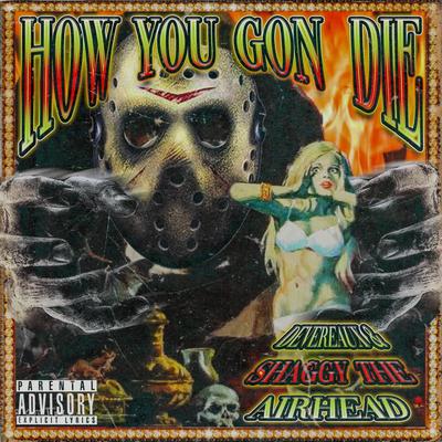 How You Gon Die By Devereaux, ShaggyTheAirhead's cover