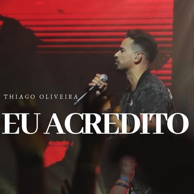Eu Acredito By Thiago Oliveira's cover