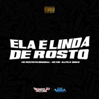 Ela É Linda de Rosto By DJ PK O Único, MC MN, MC RESTRITO ORIGINAL's cover