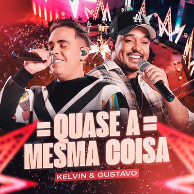 Quase a Mesma Coisa By Kelvin e Gustavo's cover