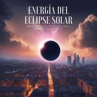 Energía del Eclipse Solar - Música para Dejar Ir el Pasado y Obtener Alas Divinas's cover