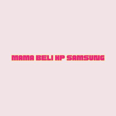 MAMA BELI HP SAMSUNG's cover