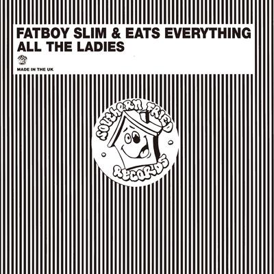 All the Ladies (12" Version) By Fatboy Slim, Eats Everything's cover