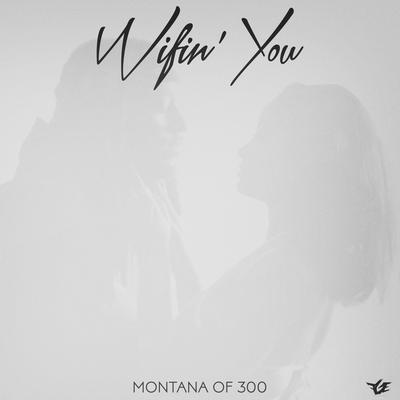 Wifin' You (Radio Edit) By Montana of 300's cover